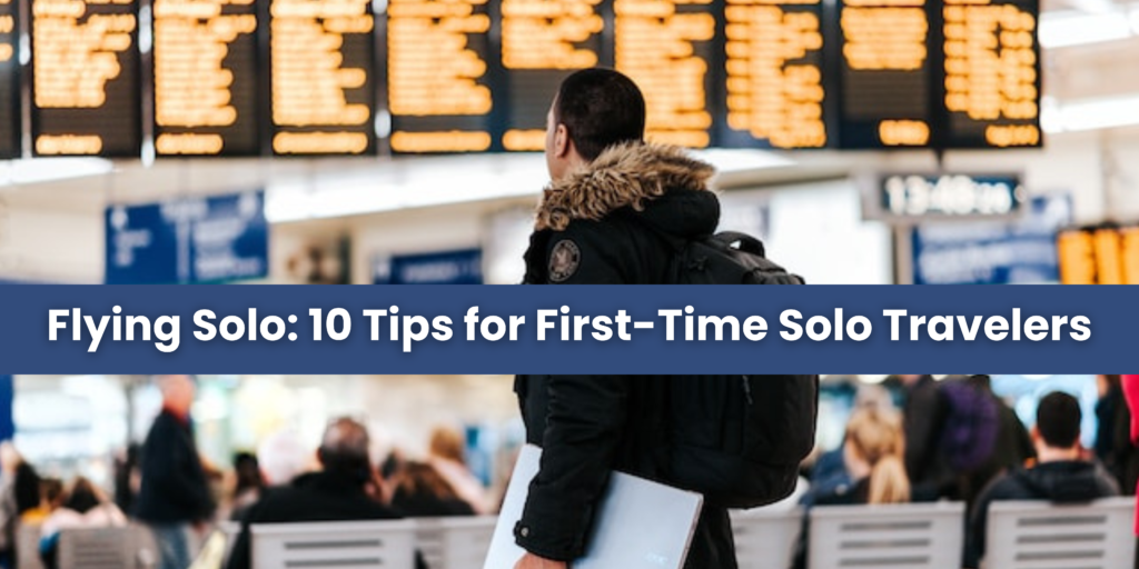 Flying Solo: 10 Tips for First-Time Solo Travelers