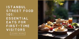 Istanbul Street Food 101 Essential Eats for First-Time Visitors