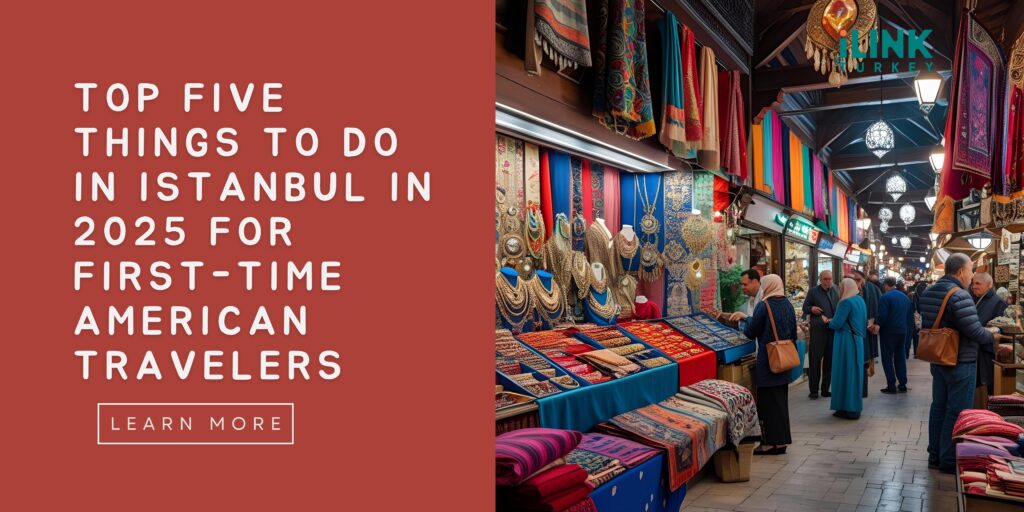 Top Five Things to Do in Istanbul in 2025 for First-Time American Travelers